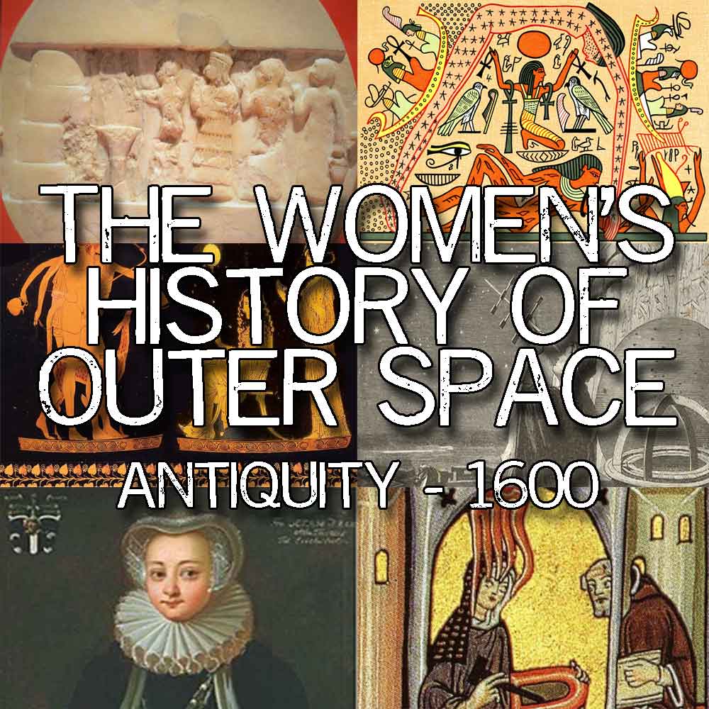 the Women's History of Outer Space : Antiquity through 1600
